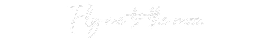 Custom Neon: Fly me to the...