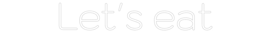 Custom Neon: Let's eat