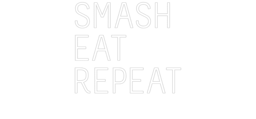 Custom Neon: SMASH
EAT
R...