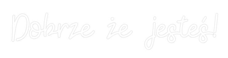 Custom Neon: Dobrze że jes...