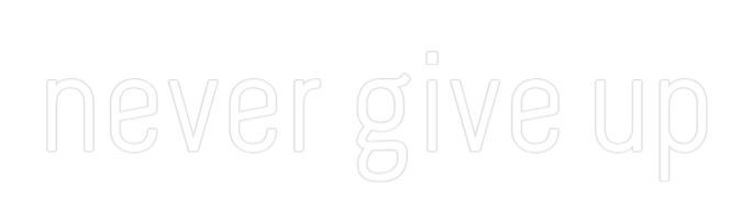 Custom Neon: never give up