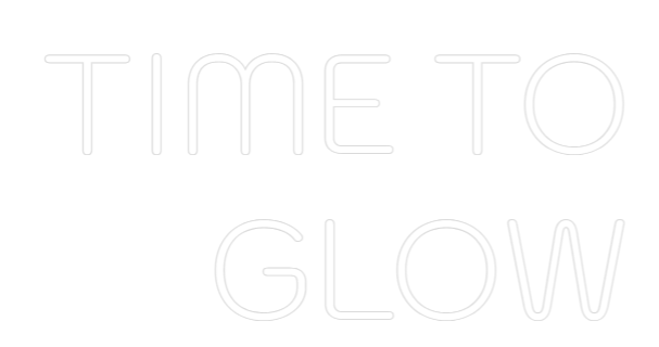 Custom Neon: TIME TO
GLOW