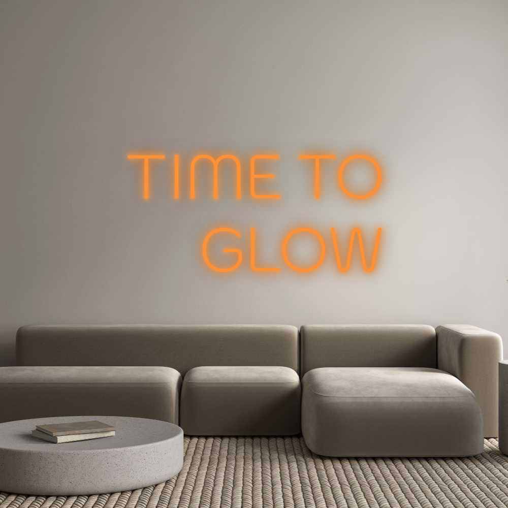 Custom Neon: TIME TO
GLOW