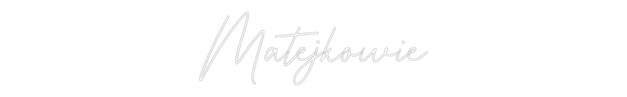 Custom Neon: Matejkowie