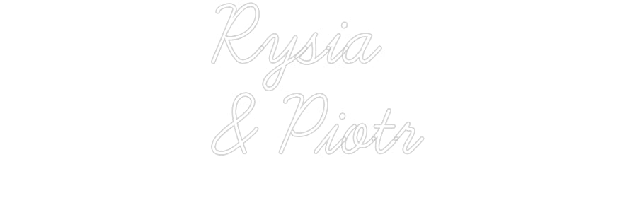 Custom Neon: Rysia 
& Piotr