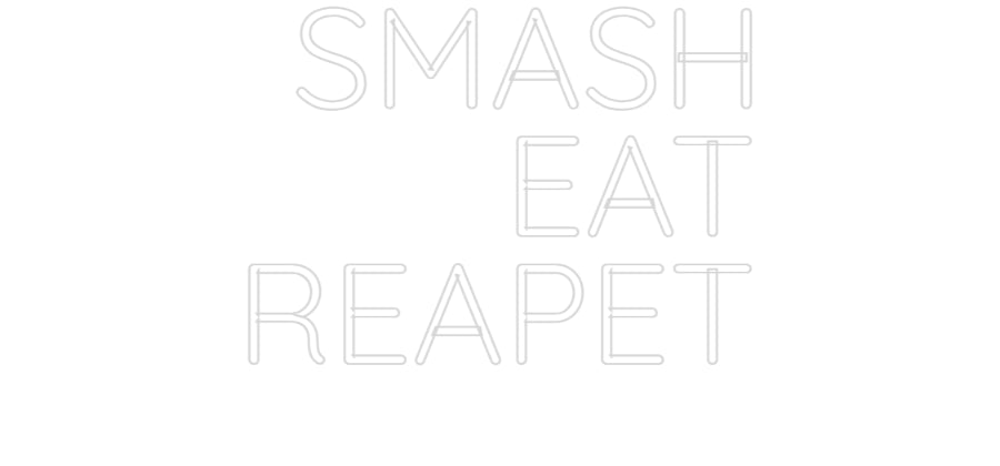 Custom Neon: SMASH
EAT
R...