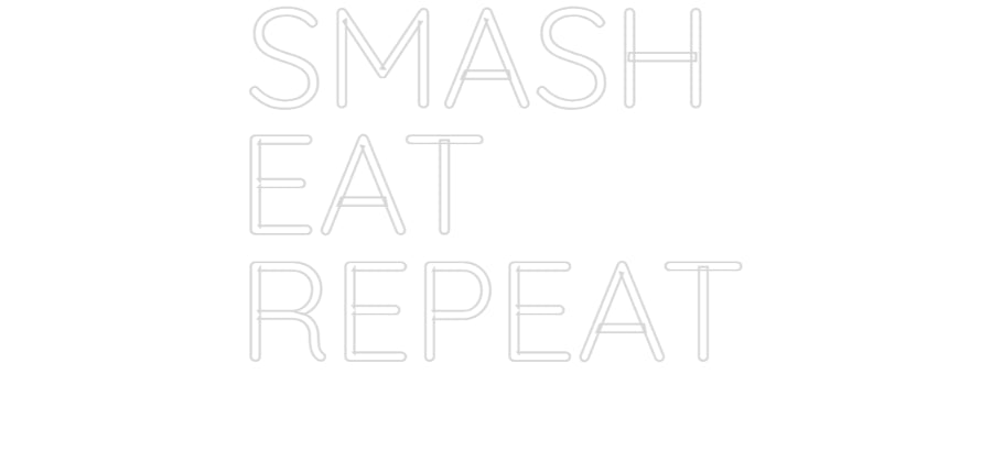 Custom Neon: SMASH
EAT
R...