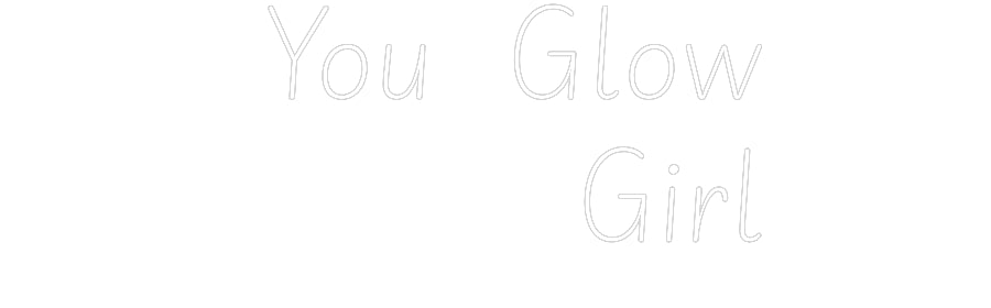 Custom Neon: You Glow
   ...