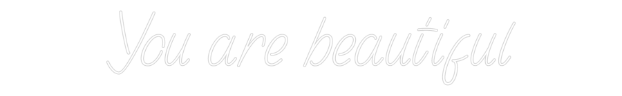 Custom Neon: You are beaut...